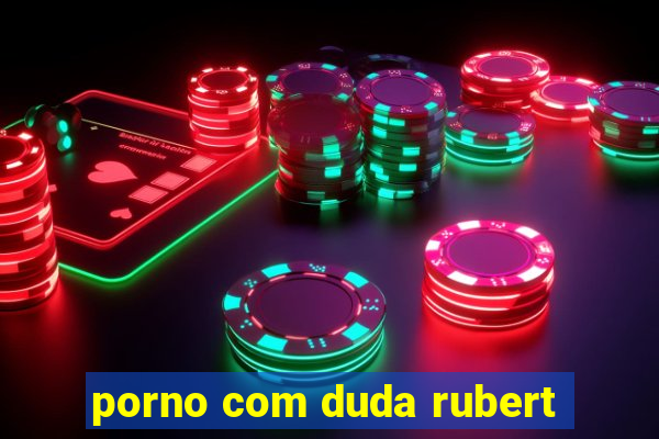 porno com duda rubert