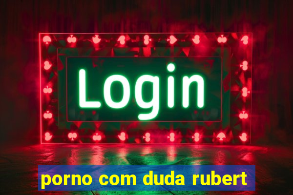 porno com duda rubert