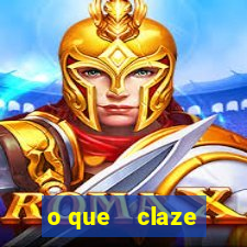 o que    claze