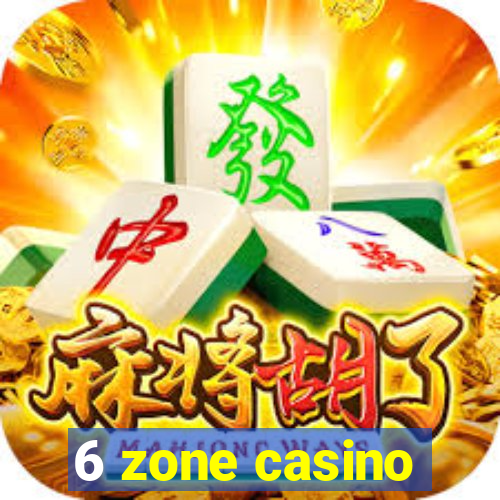 6 zone casino