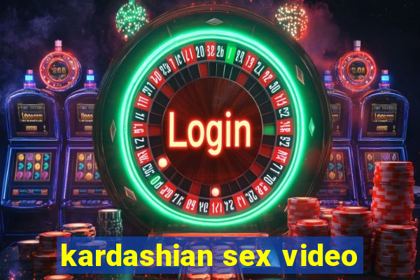 kardashian sex video