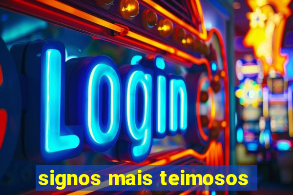 signos mais teimosos