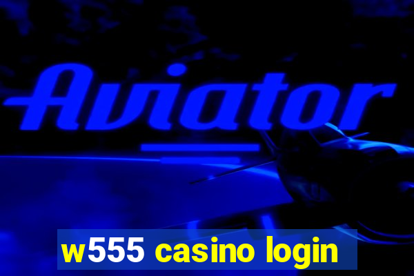 w555 casino login