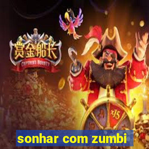 sonhar com zumbi