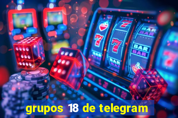 grupos 18 de telegram