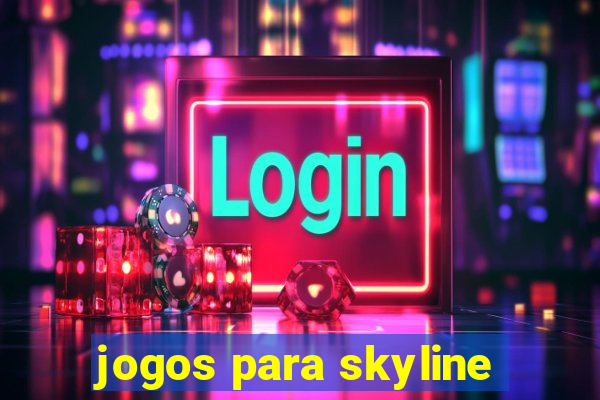 jogos para skyline