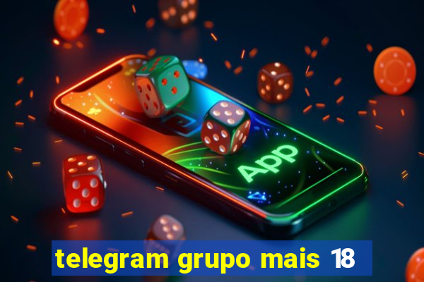 telegram grupo mais 18