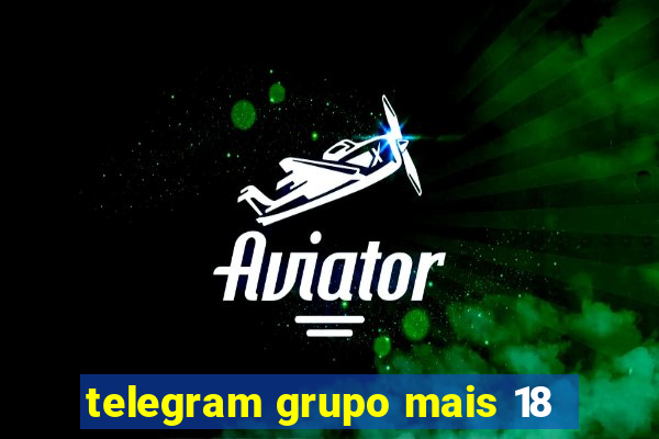 telegram grupo mais 18