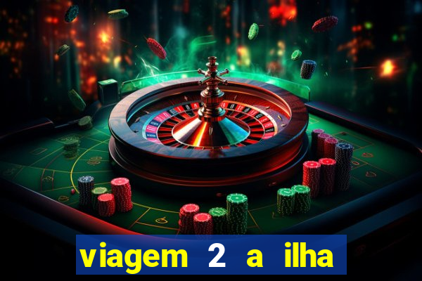 viagem 2 a ilha misteriosa filme completo