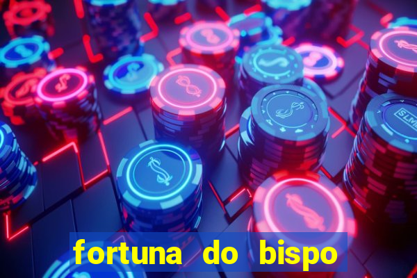 fortuna do bispo samuel ferreira