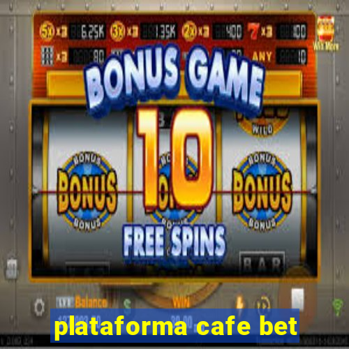 plataforma cafe bet