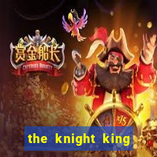 the knight king who returned with gods