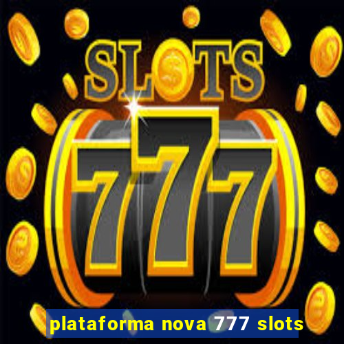 plataforma nova 777 slots