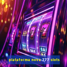 plataforma nova 777 slots