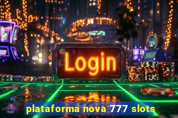 plataforma nova 777 slots