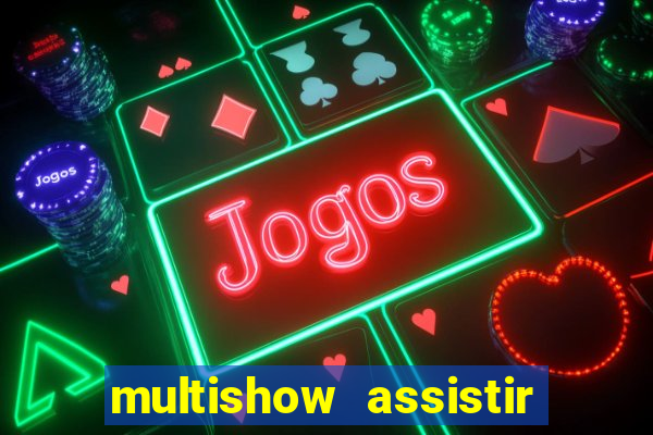 multishow assistir online gratis