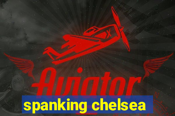 spanking chelsea