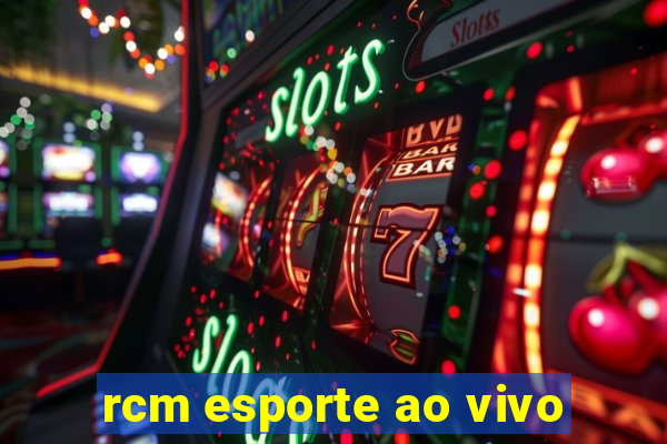 rcm esporte ao vivo