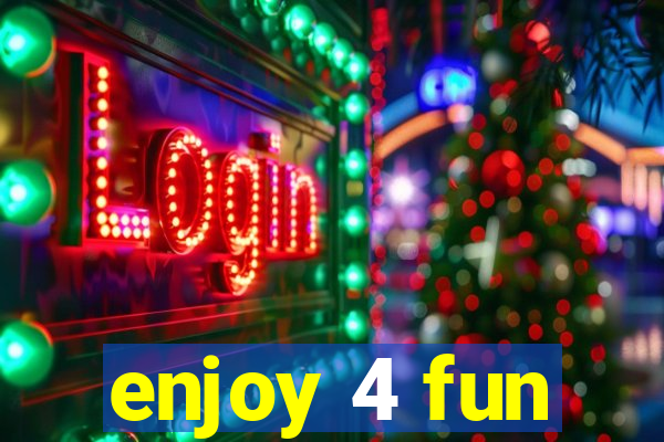 enjoy 4 fun