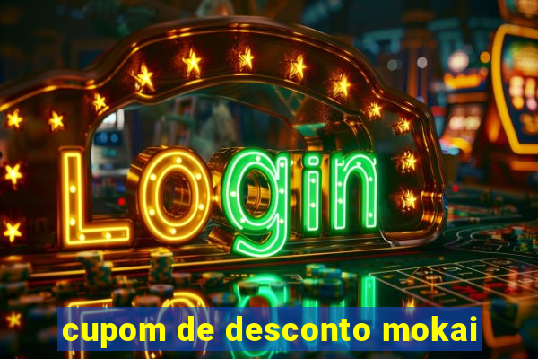 cupom de desconto mokai