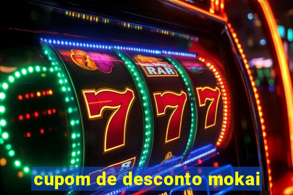 cupom de desconto mokai