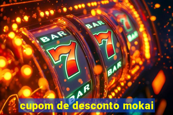 cupom de desconto mokai