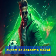 cupom de desconto mokai