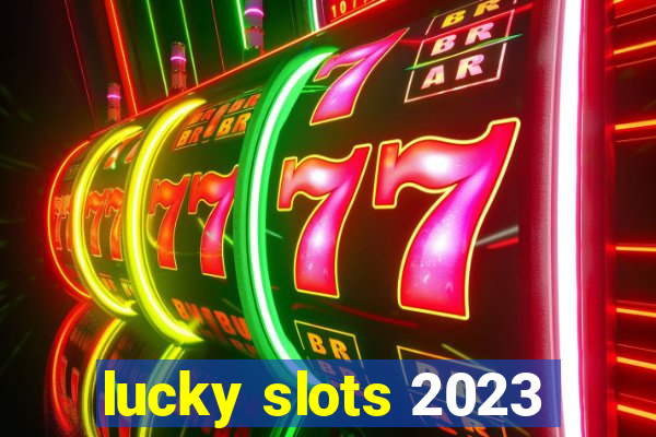 lucky slots 2023