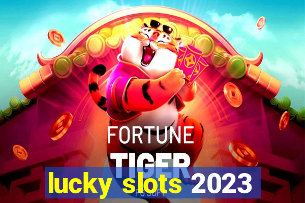 lucky slots 2023