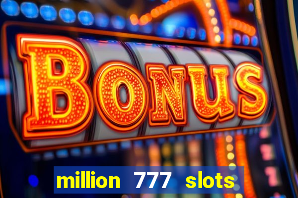 million 777 slots paga mesmo