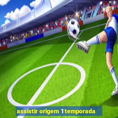 assistir origem 1 temporada