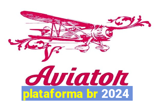 plataforma br 2024