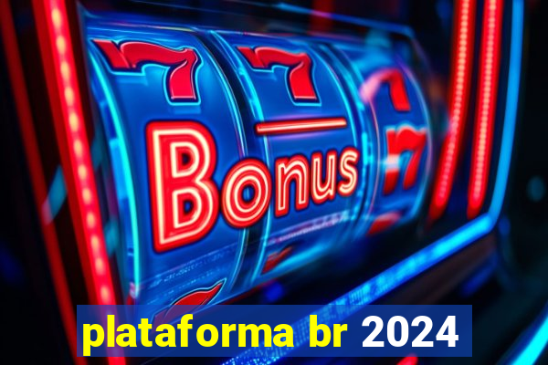 plataforma br 2024