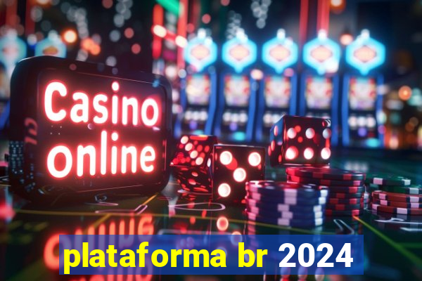 plataforma br 2024