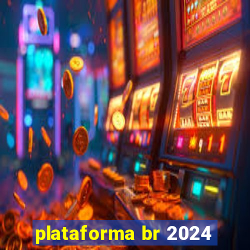 plataforma br 2024