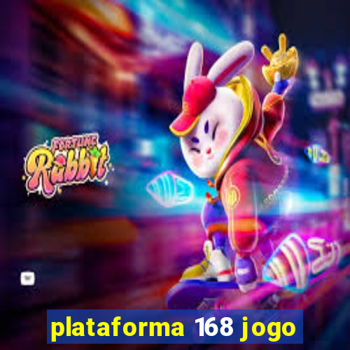 plataforma 168 jogo