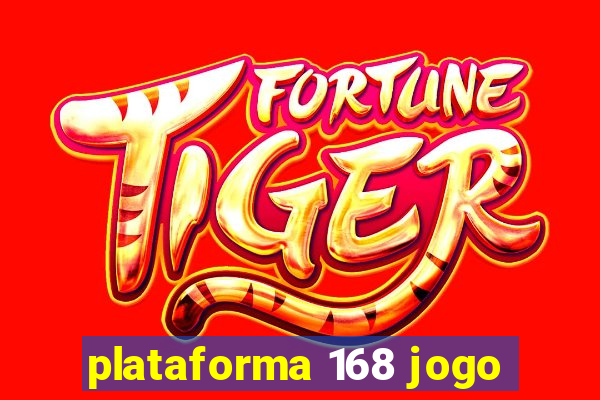 plataforma 168 jogo