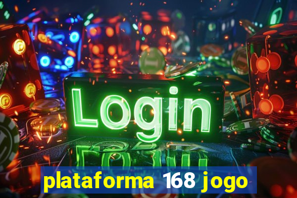 plataforma 168 jogo