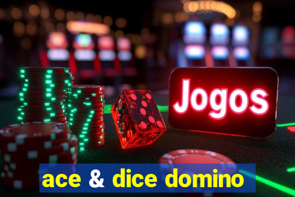 ace & dice domino