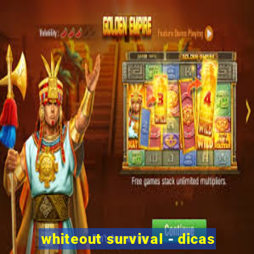 whiteout survival - dicas