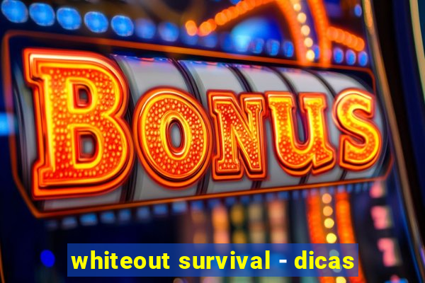 whiteout survival - dicas