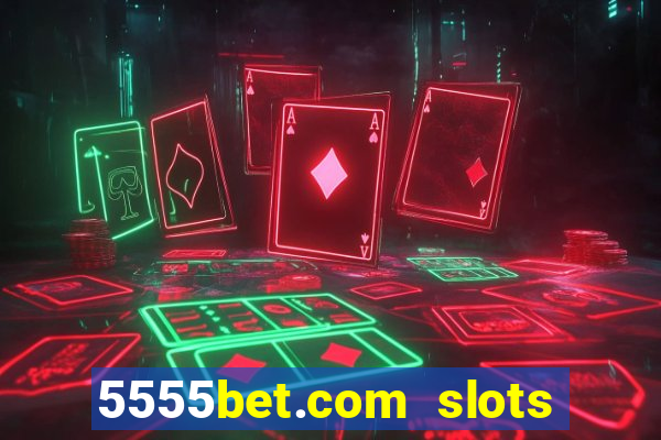 5555bet.com slots marca forte