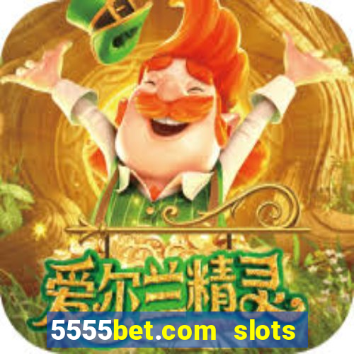 5555bet.com slots marca forte