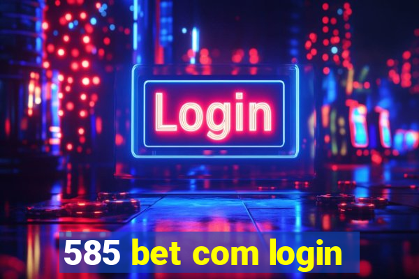 585 bet com login