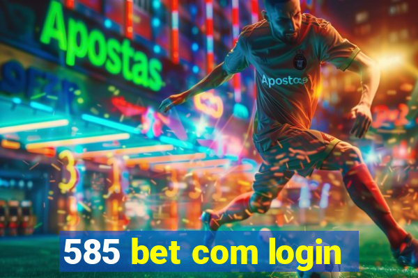 585 bet com login