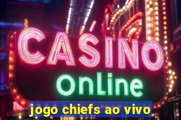 jogo chiefs ao vivo