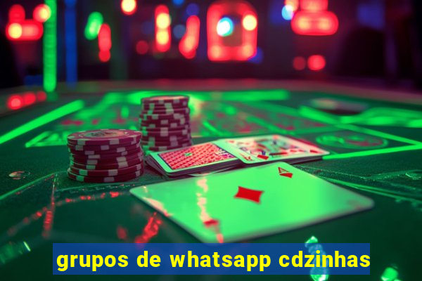 grupos de whatsapp cdzinhas