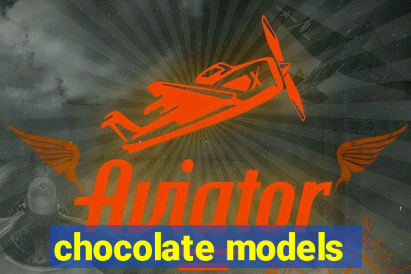 chocolate models