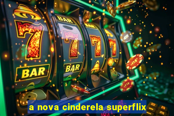 a nova cinderela superflix