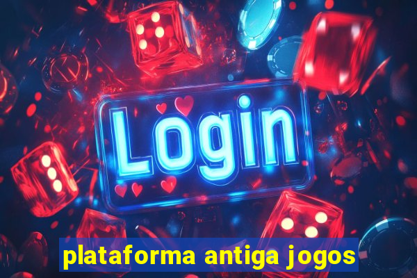 plataforma antiga jogos